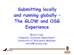 Submitting locally and running globally – The GLOW and OSG Experience