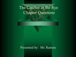 The Catcher in the Rye Chapter Questions Presented by:  Mr. Ramon