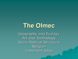 The Olmec Geography and Ecology Art and Technology Socio-Political Structure