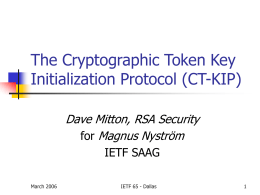 The Cryptographic Token Key Initialization Protocol (CT-KIP) Dave Mitton, RSA Security Magnus Nyström