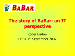 The story of BaBar: an IT perspective Roger Barlow DESY 4