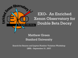 EXO- An Enriched Xenon Observatory for Double Beta Decay Matthew Green