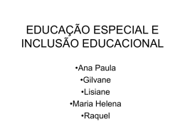 EDUCAÇÃO ESPECIAL E INCLUSÃO EDUCACIONAL •Ana Paula •Gilvane