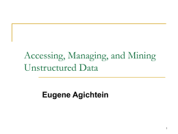 Accessing, Managing, and Mining Unstructured Data Eugene Agichtein 1