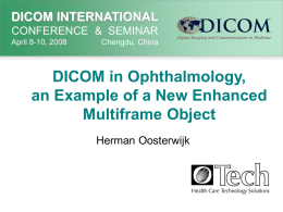 DICOM in Ophthalmology, an Example of a New Enhanced Multiframe Object DICOM INTERNATIONAL