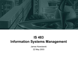 IS 483 Information Systems Management James Nowotarski 22 May 2003