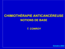 CHIMIOTHÉRAPIE ANTICANCÉREUSE NOTIONS DE BASE T. CONROY Octobre 2002
