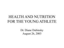 HEALTH AND NUTRITION FOR THE YOUNG ATHLETE Dr. Diane Dubinsky August 26, 2003