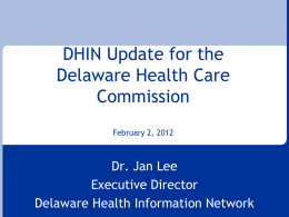 DHIN Update for the Delaware Health Care Commission Dr. Jan Lee