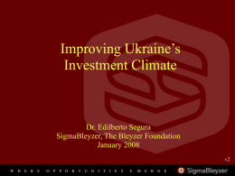 Improving Ukraine’s Investment Climate Dr. Edilberto Segura SigmaBleyzer, The Bleyzer Foundation