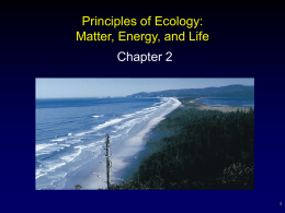 Principles of Ecology: Matter, Energy, and Life Chapter 2 1