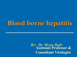Blood borne hepatitis By: Dr. Mona Badr Assistant Professor &amp;