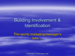 Building Involvement &amp; Identification The sports marketing manager’s take….