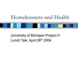 Homelessness and Health University of Michigan Project H Lunch Talk, April 26 2004