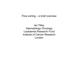 – a brief overview Flow sorting Ian Titley Haematology Oncology
