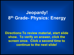 Jeopardy! 8 Grade- Physics: Energy