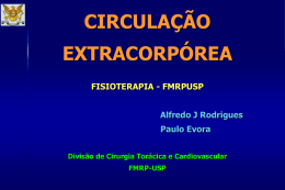 CIRCULAÇÃO EXTRACORPÓREA FISIOTERAPIA - FMRPUSP Alfredo J Rodrigues