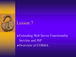 Lesson 7 Extending Web Server Functionality Servlets and JSP Overview of CORBA