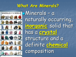 Minerals – a naturally occurring, solid that has a