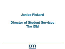 Janice Pickard Director of Student Services The IDM