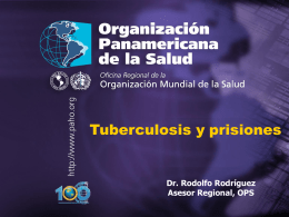 Tuberculosis y prisiones Dr. Rodolfo Rodríguez Asesor Regional, OPS