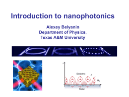 Introduction to nanophotonics Alexey Belyanin Department of Physics, Texas A&amp;M University
