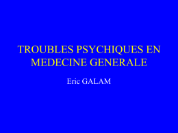 TROUBLES PSYCHIQUES EN MEDECINE GENERALE Eric GALAM