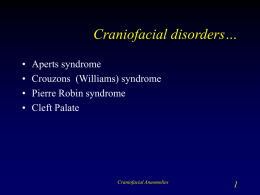 Craniofacial disorders… • Aperts syndrome • Crouzons  (Williams) syndrome