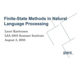 Finite-State Methods in Natural Language Processing Lauri Karttunen LSA 2005 Summer Institute