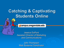 Catching &amp; Captivating Students Online Jessica DuPont Assistant Director of Marketing