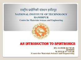 AN INTRODUCTION TO SPINTRONICS रास्ट्रीय प्रद्योगिकी संस्ट्थान हमीरपुर NATIONAL INSTITUTE OF TECHNOLOGY HAMIRPUR