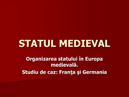 STATUL MEDIEVAL Organizarea statului în Europa medievală. Studiu de caz: Franţa şi Germania