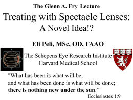 Treating with Spectacle Lenses: A Novel Idea!? Eli Peli, MSc, OD, FAAO