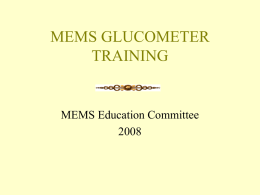 MEMS GLUCOMETER TRAINING MEMS Education Committee 2008