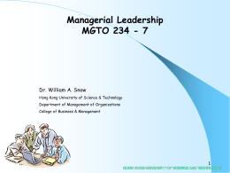 Managerial Leadership MGTO 234 - 7 Dr. William A. Snow