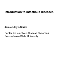 Introduction to infectious diseases Jamie Lloyd-Smith Center for Infectious Disease Dynamics