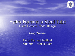 Hydro-Forming a Steel Tube Finite Element Model Design Greg Wilmes Finite Element Method