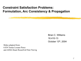 Constraint Satisfaction Problems: Formulation, Arc Consistency &amp; Propagation Brian C. Williams 16.410-13