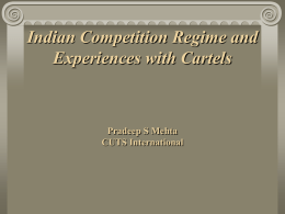 Indian Competition Regime and Experiences with Cartels Pradeep S Mehta CUTS International
