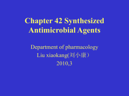 Chapter 42 Synthesized Antimicrobial Agents Department of pharmacology Liu xiaokang(刘小康）