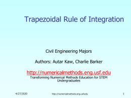 Trapezoidal Rule of Integration  Civil Engineering Majors Authors: Autar Kaw, Charlie Barker