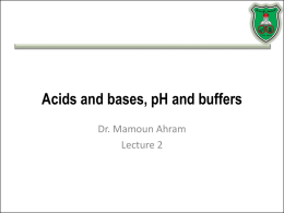 Acids and bases, pH and buffers Dr. Mamoun Ahram Lecture 2