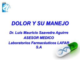 DOLOR Y SU MANEJO Dr. Luis Mauricio Saavedra Aguirre ASESOR MEDICO