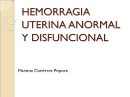 HEMORRAGIA UTERINA ANORMAL Y DISFUNCIONAL Mariana Gutiérrez Popoca