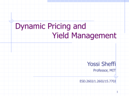 Dynamic Pricing and Yield Management Yossi Sheffi Professor, MIT