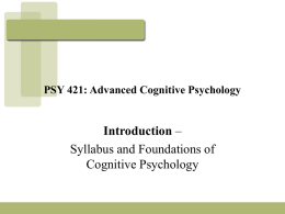Introduction Syllabus and Foundations of Cognitive Psychology PSY 421: Advanced Cognitive Psychology