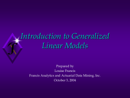 Introduction to Generalized Linear Models Prepared by Louise Francis