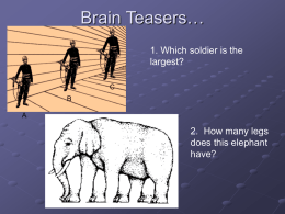 Brain Teasers… 1. Which soldier is the largest? 2.  How many legs