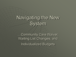 Navigating the New System …Community Care Waiver, Waiting List Changes, and