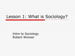 Lesson 1: What is Sociology? Intro to Sociology Robert Wonser